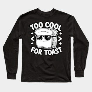 Too cool for toast Long Sleeve T-Shirt